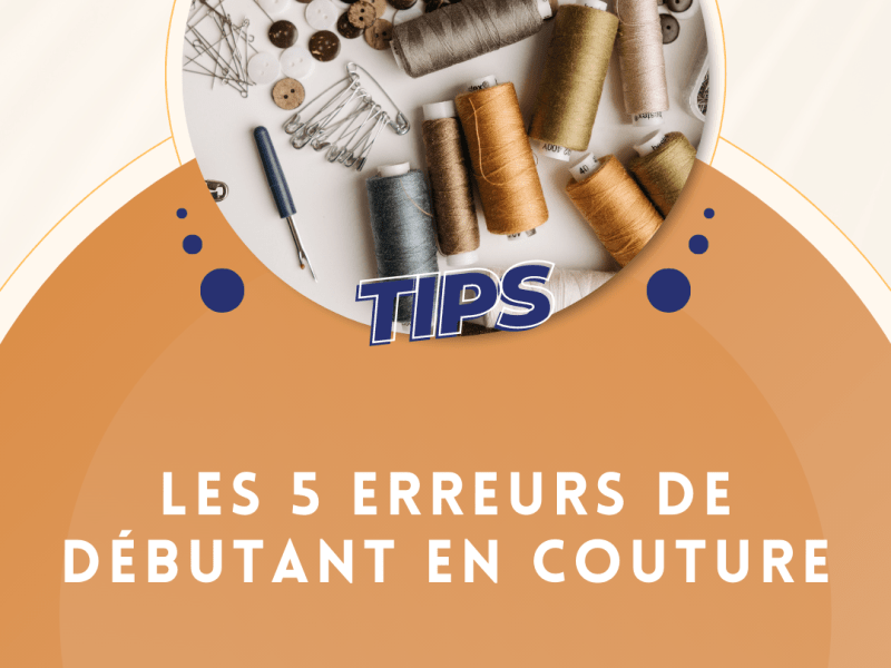 Les 5 erreurs de débutant en&nbsp;couture